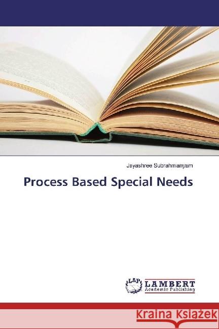 Process Based Special Needs Subrahmanyam, Jayashree 9783659958618 LAP Lambert Academic Publishing - książka