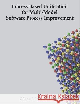 Process Based Unification for Multi-model Software Process Improvement Z?dor D?niel Kelemen 9789038633138 Zador Daniel Kelemen - książka