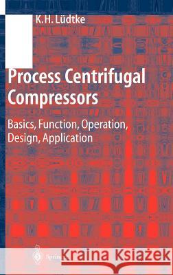 Process Centrifugal Compressors: Basics, Function, Operation, Design, Application Lüdtke, Klaus H. 9783540404279 Springer - książka