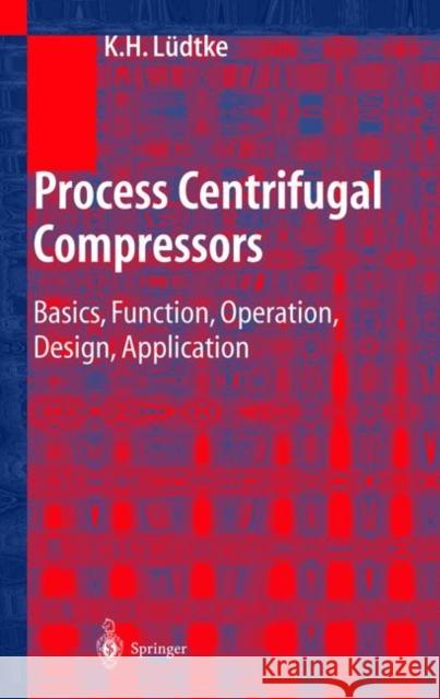 Process Centrifugal Compressors: Basics, Function, Operation, Design, Application Lüdtke, Klaus H. 9783642073304 Not Avail - książka