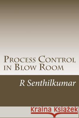 Process Control in Blow Room R. Senthilkumar 9781533357366 Createspace Independent Publishing Platform - książka