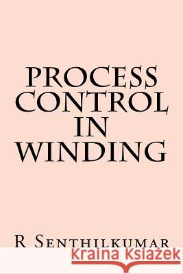 Process Control in Winding R. Senthilkumar 9781533375414 Createspace Independent Publishing Platform - książka