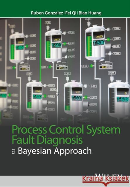 Process Control System Fault Diagnosis: A Bayesian Approach Gonzalez, Ruben 9781118770610 John Wiley & Sons - książka