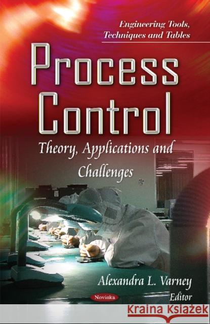 Process Control: Theory, Applications & Challenges Alexandra L Varney 9781631172274 Nova Science Publishers Inc - książka