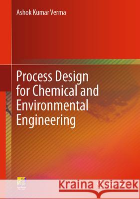 Process Design for Chemical and Environmental Engineering Ashok Kumar Verma 9783031648601 Springer - książka