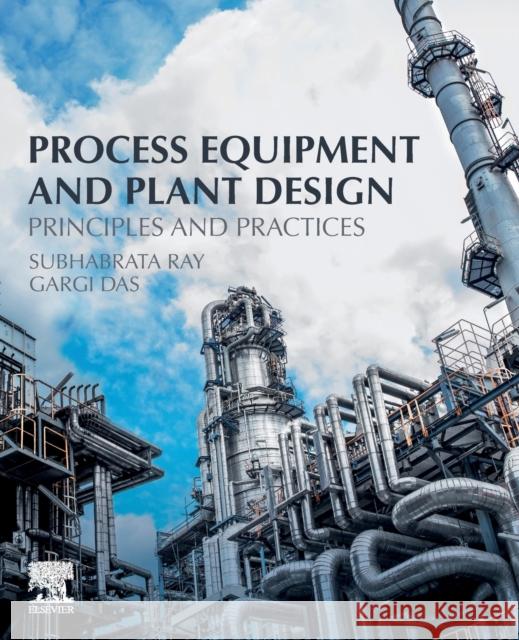 Process Equipment and Plant Design: Principles and Practices Subhabrata Ray Gargi Das 9780128148853 Elsevier - książka