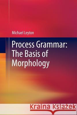 Process Grammar: The Basis of Morphology Michael Leyton 9781489992611 Springer - książka