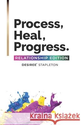 Process, Heal, Progress: The Relationship Edition Stapleton, Desiree' 9781735980744 Brittney Holmes Jackson & Co. - książka