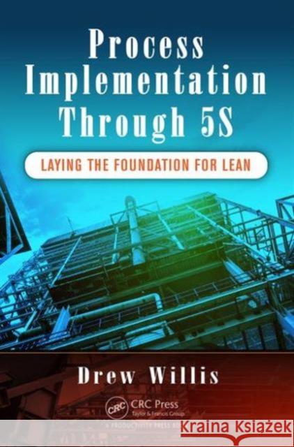 Process Implementation Through 5s: Laying the Foundation for Lean Drew Willis 9781498747158 Productivity Press - książka