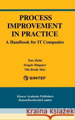 Process Improvement in Practice: A Handbook for It Companies Tore Dyba Torgeir Dingsoyr Nils Brede Moe 9781402078699 Kluwer Academic Publishers - książka