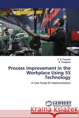 Process Improvement in the Workplace Using 5S Technology Priyanka, E. B. 9786139454747 LAP Lambert Academic Publishing - książka