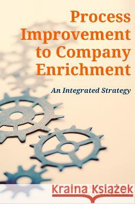 Process Improvement to Company Enrichment: An Integrated Strategy Daniel Plung Connie Krull 9781637424261 Business Expert Press - książka