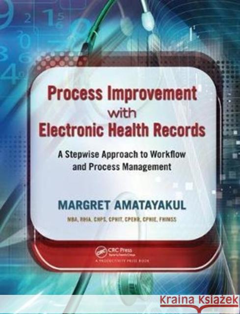 Process Improvement with Electronic Health Records: A Stepwise Approach to Workflow and Process Management Margret Amatayakul 9781138431843 Productivity Press - książka