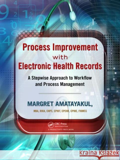Process Improvement with Electronic Health Records: A Stepwise Approach to Workflow and Process Management Amatayakul, Margret 9781439872338 Productivity Press - książka
