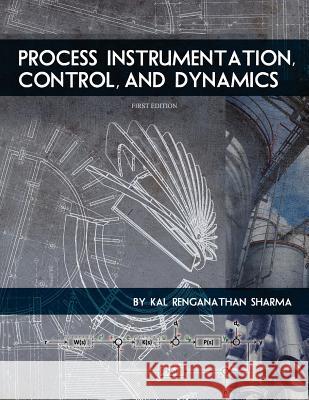 Process Instrumentation, Control, and Dynamics (First Edition) Kal Renganathan Sharma 9781609275082 Cognella Academic Publishing - książka