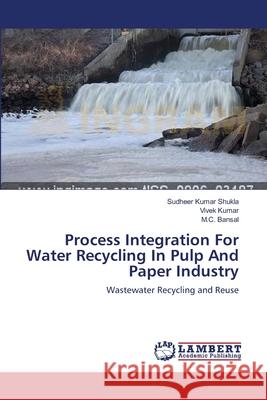 Process Integration For Water Recycling In Pulp And Paper Industry Shukla, Sudheer Kumar 9783659160851 LAP Lambert Academic Publishing - książka