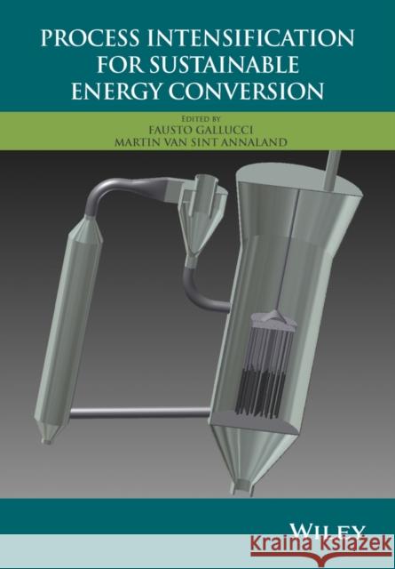 Process Intensification for Sustainable Energy Conversion Gallucci, Fausto 9781118449356 John Wiley & Sons - książka