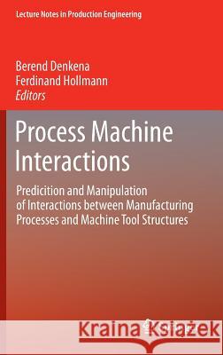 Process Machine Interactions: Predicition and Manipulation of Interactions between Manufacturing Processes and Machine Tool Structures Berend Denkena, Ferdinand Hollmann 9783642324475 Springer-Verlag Berlin and Heidelberg GmbH &  - książka