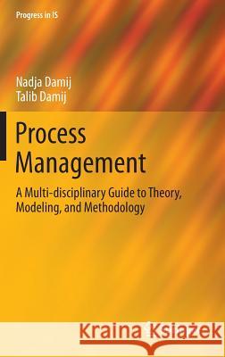 Process Management: A Multi-Disciplinary Guide to Theory, Modeling, and Methodology Damij, Nadja 9783642366383 Springer - książka