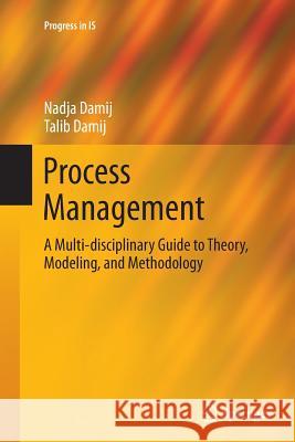 Process Management: A Multi-Disciplinary Guide to Theory, Modeling, and Methodology Damij, Nadja 9783662512425 Springer - książka