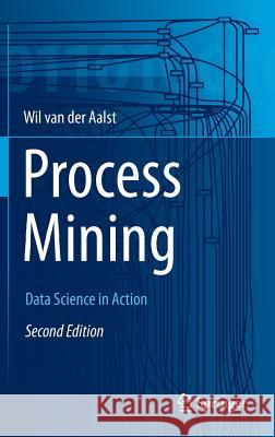 Process Mining: Data Science in Action Van Der Aalst, Wil M. P. 9783662498507 Springer - książka