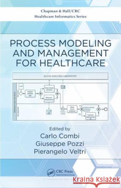 Process Modeling and Management for Healthcare Carlo Combi Giuseppe Pozzi Pierangelo Veltri 9781138196650 CRC Press - książka