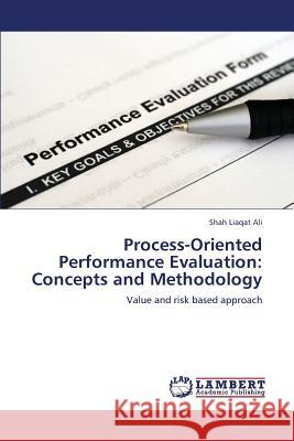 Process-Oriented Performance Evaluation: Concepts and Methodology Liaqat Ali Shah 9783845416151 LAP Lambert Academic Publishing - książka