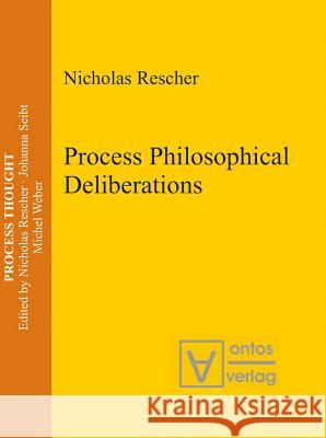 Process Philosophical Deliberations Nicholas Rescher   9783110328004 Walter de Gruyter & Co - książka