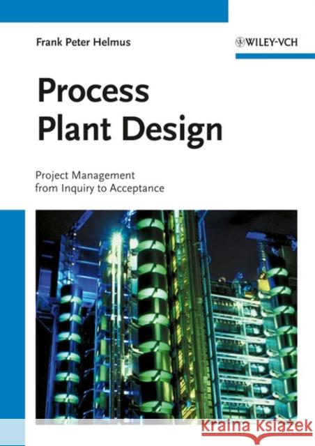 Process Plant Design: Project Management from Inquiry to Acceptance Helmus, Frank Peter 9783527313136 Wiley-VCH Verlag GmbH - książka