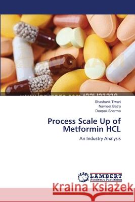 Process Scale Up of Metformin HCL Tiwari, Shashank 9783659165474 LAP Lambert Academic Publishing - książka