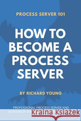 Process Server 101: How to Become a Process Server Richard Young 9781798769768 Independently Published - książka