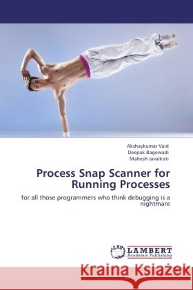 Process Snap Scanner for Running Processes Vaid, Akshaykumar, Bagewadi, Deepak, Javalkoti, Mahesh 9783846509678 LAP Lambert Academic Publishing - książka