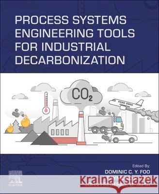 Process Systems Engineering Tools for Industrial Decarbonization Dominic Foo Raymond Tan John Frederick Tapia 9780443217210 Elsevier - książka
