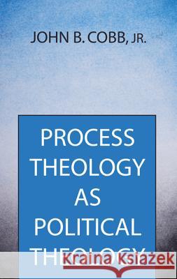 Process Theology as Political Theology John B. Jr. Cobb 9781532602696 Wipf & Stock Publishers - książka