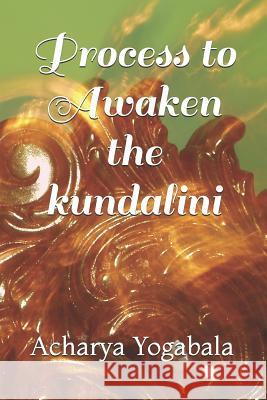 Process to Awaken the Kundalini Acharya Yogabala 9781790458189 Independently Published - książka