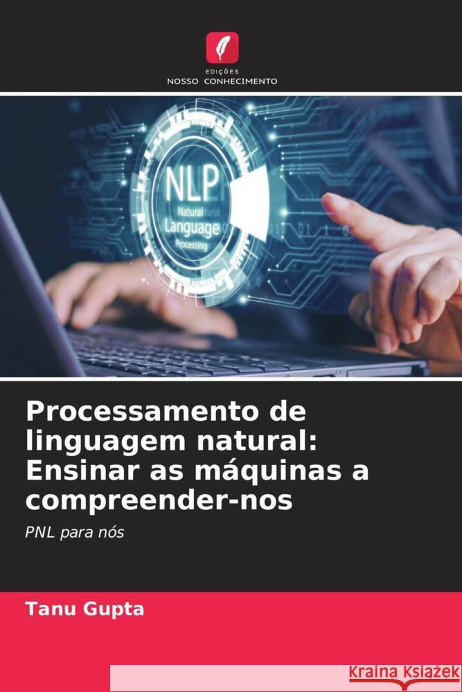 Processamento de linguagem natural: Ensinar as m?quinas a compreender-nos Tanu Gupta 9786208023416 Edicoes Nosso Conhecimento - książka