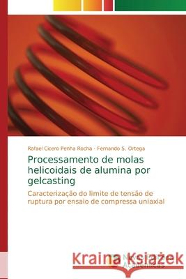 Processamento de molas helicoidais de alumina por gelcasting Rocha, Rafael Cicero Penha 9786139738861 Novas Edicioes Academicas - książka