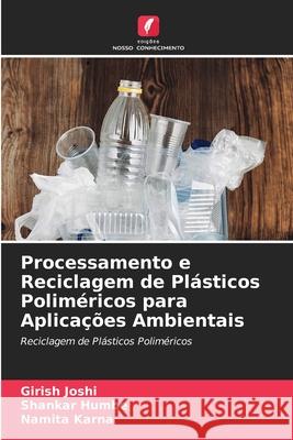 Processamento e Reciclagem de Plásticos Poliméricos para Aplicações Ambientais Girish Joshi, Shankar Humbe, Namita Karna 9786204158891 Edicoes Nosso Conhecimento - książka