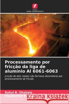 Processamento por fric??o da liga de alum?nio Al 6061-6063 Rahul B. Dhabale Vijaykumar S. Jatti 9786207520657 Edicoes Nosso Conhecimento - książka