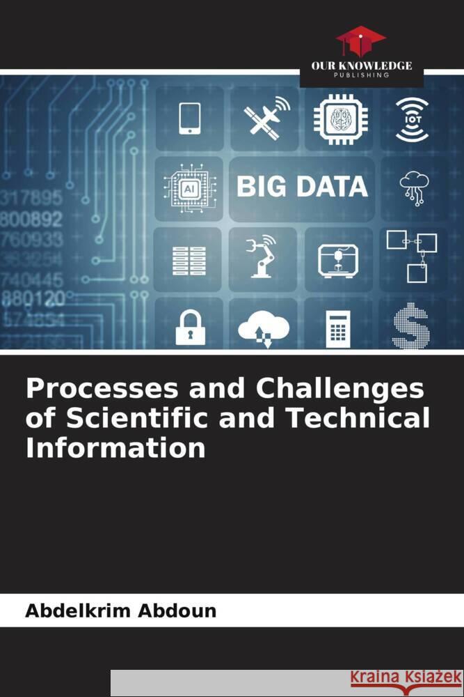 Processes and Challenges of Scientific and Technical Information Abdelkrim Abdoun 9786207214839 Our Knowledge Publishing - książka