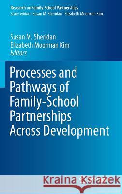 Processes and Pathways of Family-School Partnerships Across Development Sheridan                                 Susan M. Sheridan Elizabeth Moorma 9783319169309 Springer - książka