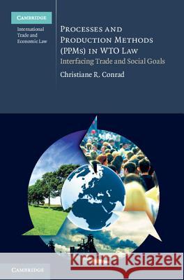 Processes and Production Methods (Ppms) in Wto Law: Interfacing Trade and Social Goals Conrad, Christiane R. 9781107008120  - książka