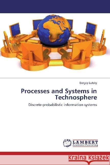 Processes and Systems in Technosphere : Discrete-probabilistic information systems Lutsky, Sergey 9783659524769 LAP Lambert Academic Publishing - książka