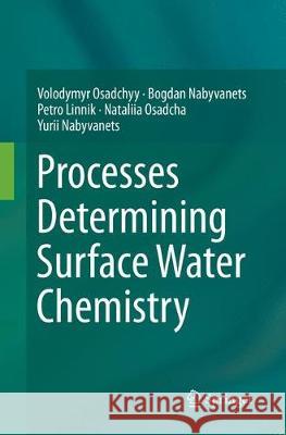 Processes Determining Surface Water Chemistry Volodymyr Osadchyy Bogdan Nabyvanets Petro Linnik 9783319825137 Springer - książka