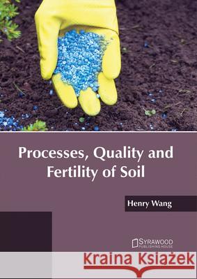 Processes, Quality and Fertility of Soil Henry Wang 9781682863848 Syrawood Publishing House - książka