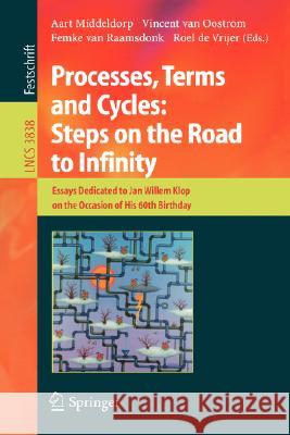 Processes, Terms and Cycles: Steps on the Road to Infinity: Essays Dedicated to Jan Willem Klop on the Occasion of His 60th Birthday Middeldorp, Aart 9783540309116 Springer - książka