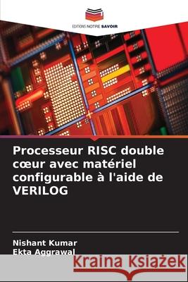 Processeur RISC double coeur avec mat?riel configurable ? l'aide de VERILOG Nishant Kumar Ekta Aggrawal 9786209230691 Editions Notre Savoir - książka
