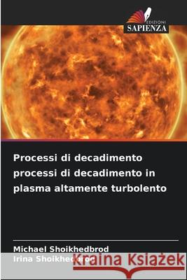 Processi di decadimento processi di decadimento in plasma altamente turbolento Shoikhedbrod, Michael, Shoikhedbrod, Irina 9786208878870 Edizioni Sapienza - książka