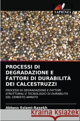 Processi Di Degradazione E Fattori Di Durabilità Dei Calcestruzzi Abbass Eslami-Rasekh 9786203493771 Edizioni Sapienza - książka