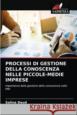 PROCESSI DI GESTIONE DELLA CONOSCENZA NELLE PICCOLE-MEDIE IMPRESE Daud, Salina 9786203254495 Edizioni Sapienza - książka